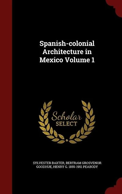 Spanish-colonial Architecture Mexico; Volume 1