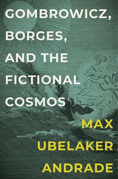 Gombrowicz, Borges, and the Fictional Cosmos