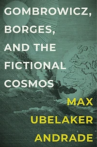 Gombrowicz, Borges, and the Fictional Cosmos