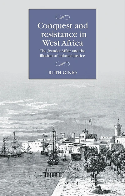 Conquest and resistance West Africa: the Jeandet Affair illusion of colonial justice