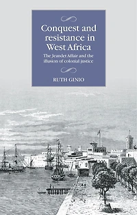 Conquest and resistance West Africa: the Jeandet Affair illusion of colonial justice