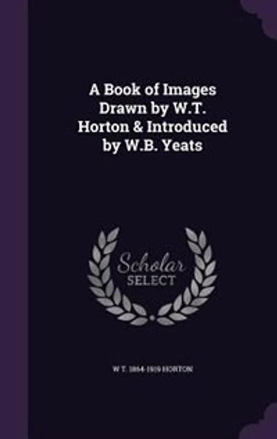 A Book of Images Drawn by W.T. Horton & Introduced by W.B. Yeats