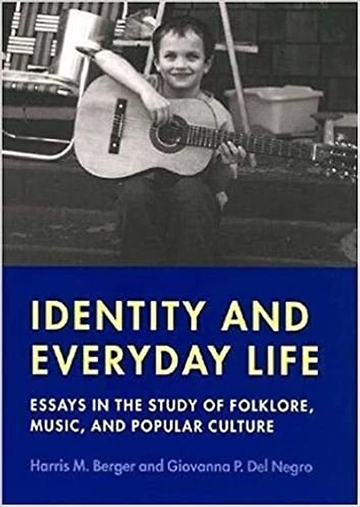 Identity and Everyday Life: Essays in the Study of Folklore, Music and Popular Culture