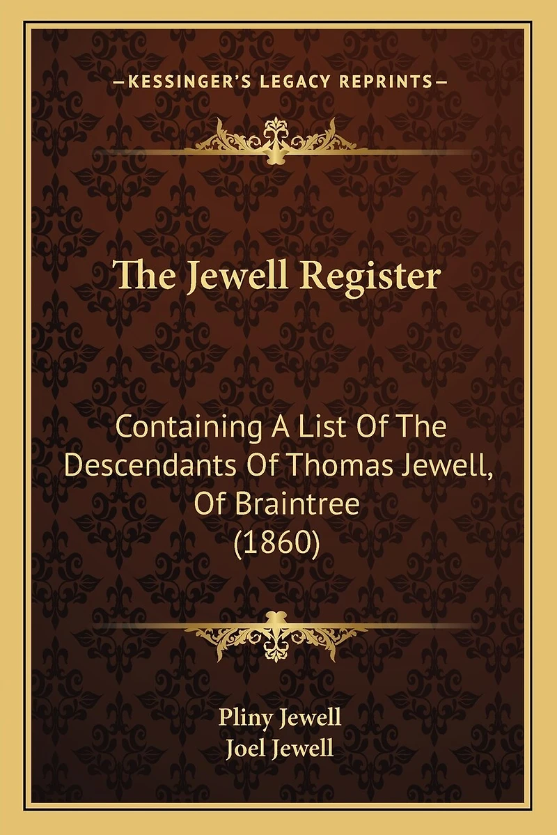 The Jewell Register: Containing A List Of The Descendants Of Thomas Jewell, Of Braintree (1860)