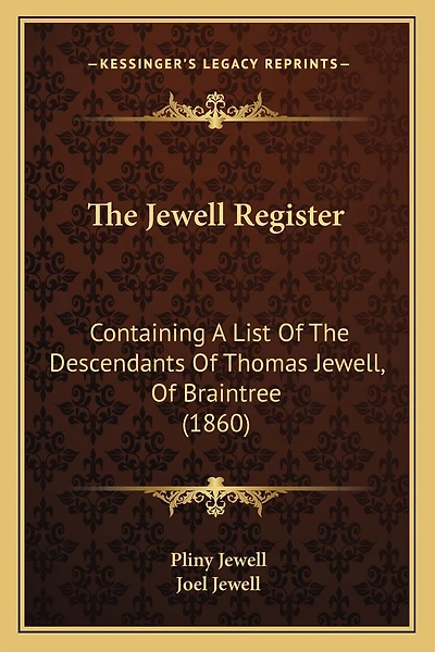 The Jewell Register: Containing A List Of The Descendants Of Thomas Jewell, Of Braintree (1860)