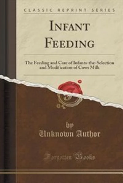 Infant Feeding: The Feeding and Care of Infants-the-Selection and Modification of Cows Milk (Classic Reprint)