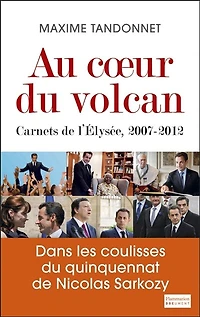 Au coeur du volcan: carnets de l'Elysée, 2007-2012
