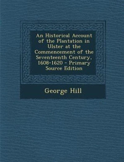 An Historical Account of the Plantation in Ulster at the Commencement of the Seventeenth