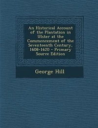An Historical Account of the Plantation in Ulster at the Commencement of the Seventeenth
