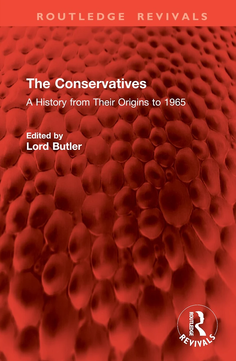 The Conservatives: A History from Their Origins to 1965