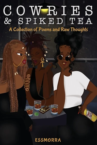 Cowries & Spiked Tea: A Collection of Poems and Raw Thoughts
