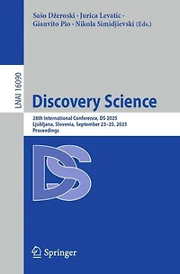 Discovery Science: 28th International Conference, DS 2025, Ljubljana, Slovenia, September 23-25, Proceedings