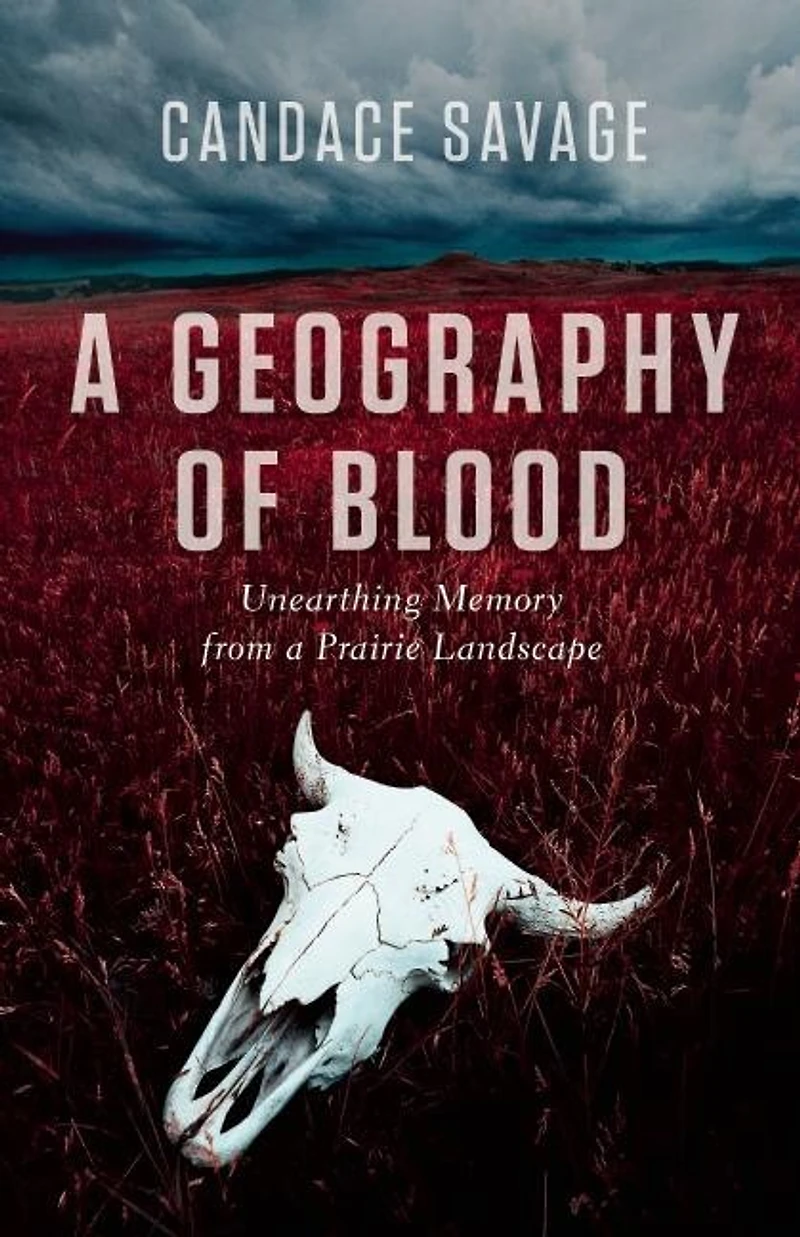 a Geography of Blood: Unearthing Memory from Prairie Landscape