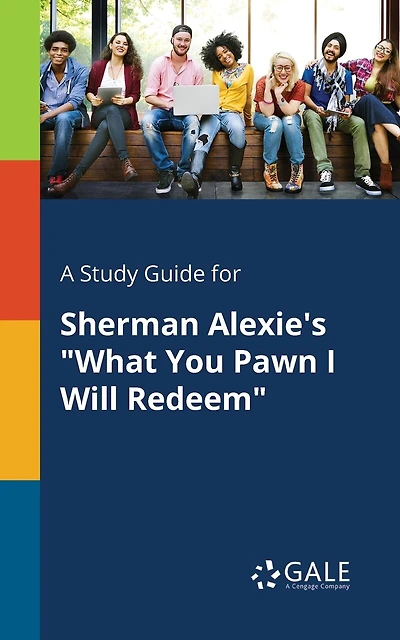 A Study Guide for Sherman Alexie's "What You Pawn I Will Redeem"