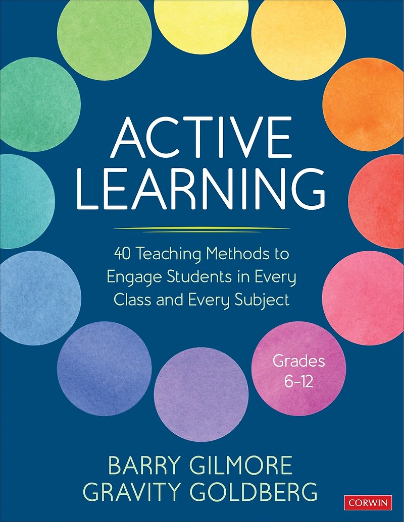 Active Learning: 40 Teaching Methods to Engage Students Every Class and Subject, Grades 6-12