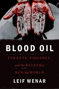 Blood Oil: Tyrants, Violence, and the Rules that Run World