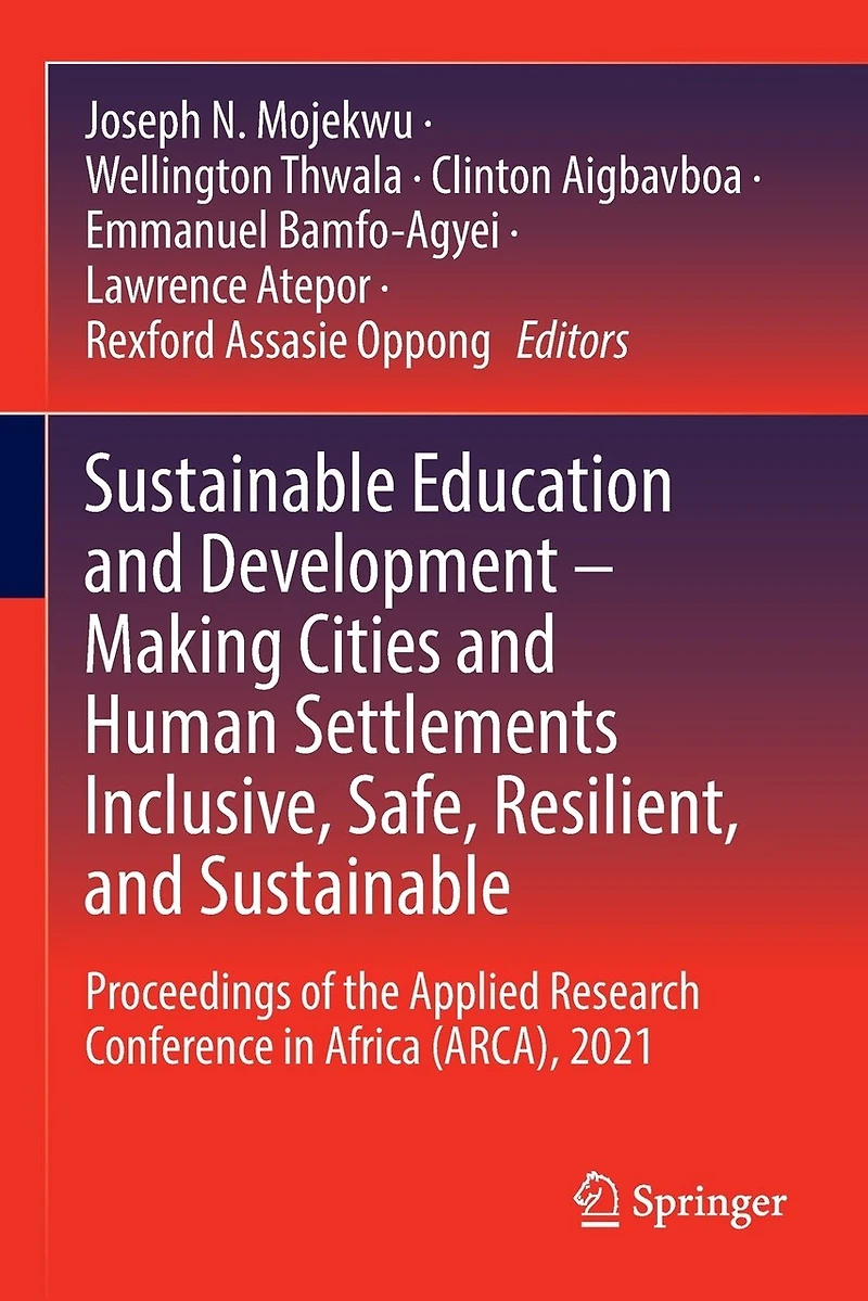 Sustainable Education and Development - Making Cities and Human Settlements Inclusive, Safe, Resilient, and Sustainable: Proceedings of the Applied Research Conference in Africa (ARCA), 2021