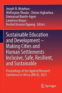 Sustainable Education and Development - Making Cities and Human Settlements Inclusive, Safe, Resilient, and Sustainable: Proceedings of the Applied Research Conference in Africa (ARCA), 2021