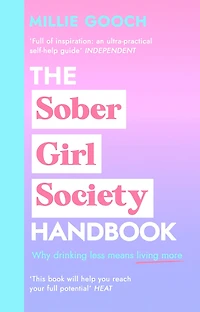 The Sober Girl Society Handbook: Why Drinking Less Means Living More