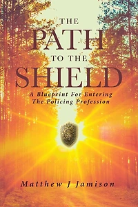 The Path to Shield: A Blueprint For Entering Policing Profession