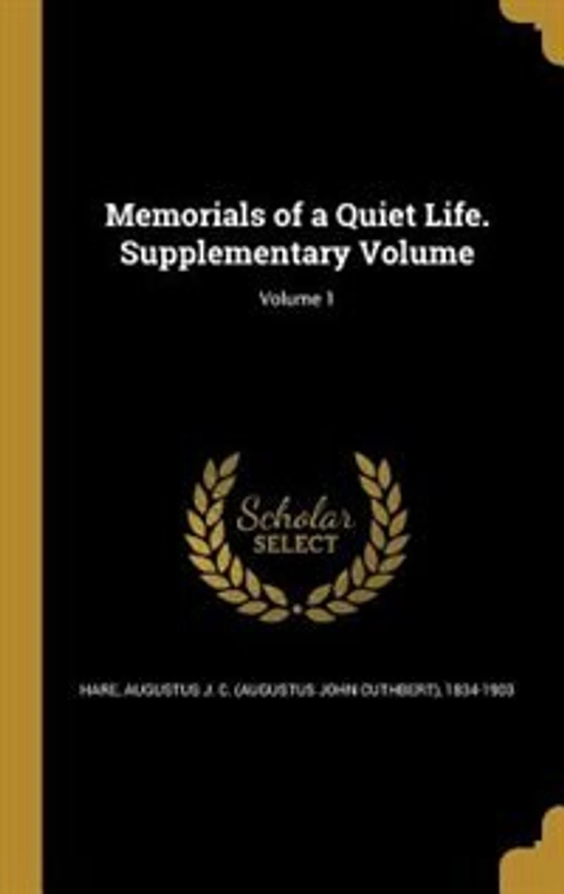 Memorials of a Quiet Life. Supplementary Volume; Volume 1