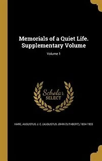 Memorials of a Quiet Life. Supplementary Volume; Volume 1