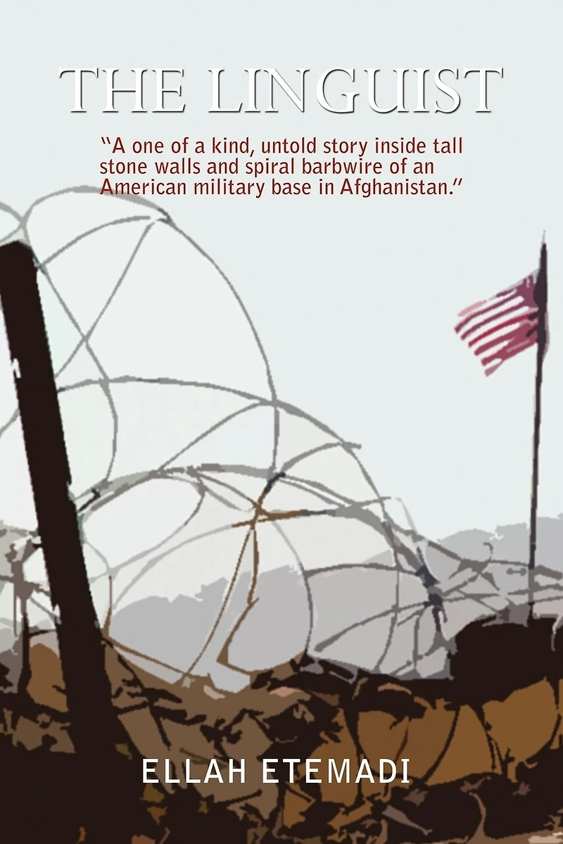 The Linguist: a One of Kind, Untold Story Inside Tall Stone Walls and Barbwires an American Military Base Afghanistan