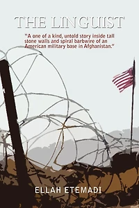 The Linguist: a One of Kind, Untold Story Inside Tall Stone Walls and Barbwires an American Military Base Afghanistan