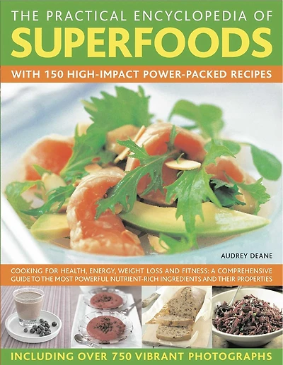 The Practical Encyclopedia of Superfoods: With 150 high-impact power-packed recipes.