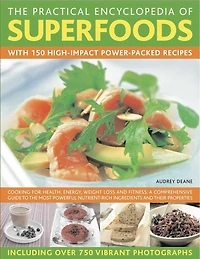 The Practical Encyclopedia of Superfoods: With 150 high-impact power-packed recipes.
