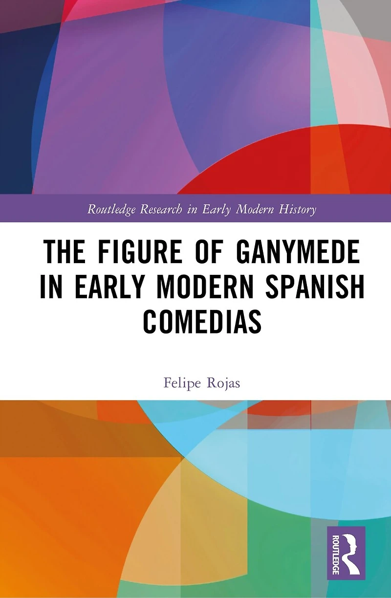 The Figure of Ganymede Early Modern Spanish Comedias