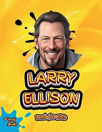 Larry Ellison Book for Kids: The Billionaire Who Transformed Technology