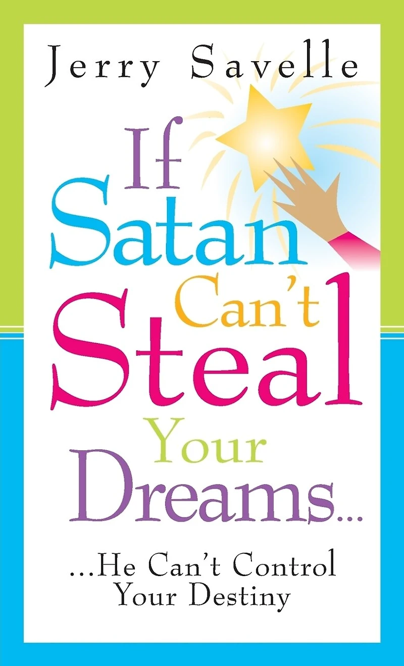 If Satan Can't Steal Your Dream: He Cant Control Your Destiny