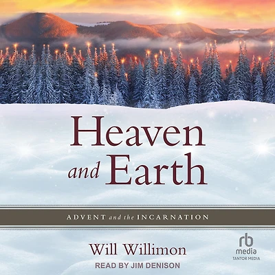 Heaven and Earth: Advent the Incarnation
