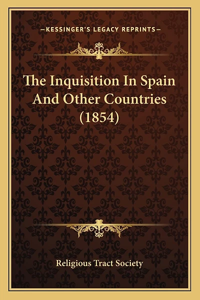 The Inquisition In Spain And Other Countries (1854)