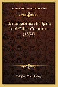 The Inquisition In Spain And Other Countries (1854)