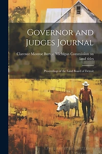 Governor and Judges Journal: Proceedings of the Land Board of Detroit