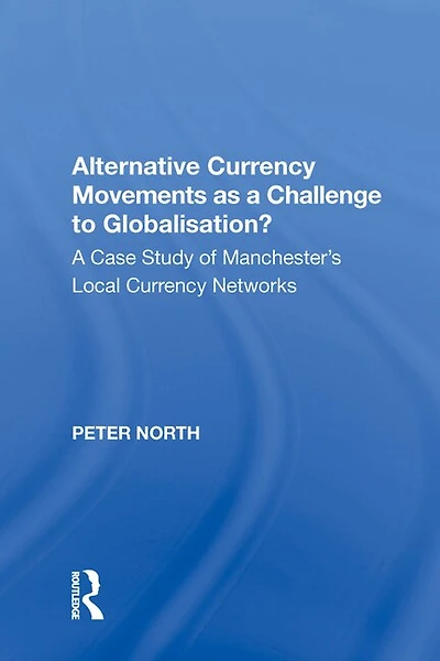 Alternative Currency Movements as A Challenge to Globalisation?: Case Study of Manchester's Local Networks