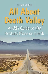 All About Death Valley: A Kid's Guide to the Hottest Place on Earth