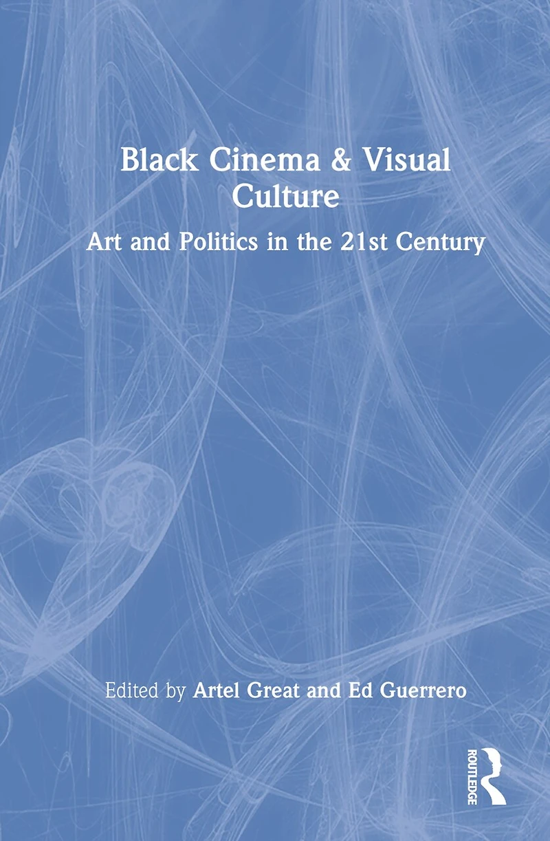 Black Cinema and Visual Culture: Art Politics the 21st Century