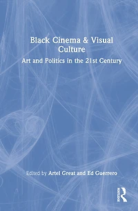 Black Cinema and Visual Culture: Art Politics the 21st Century