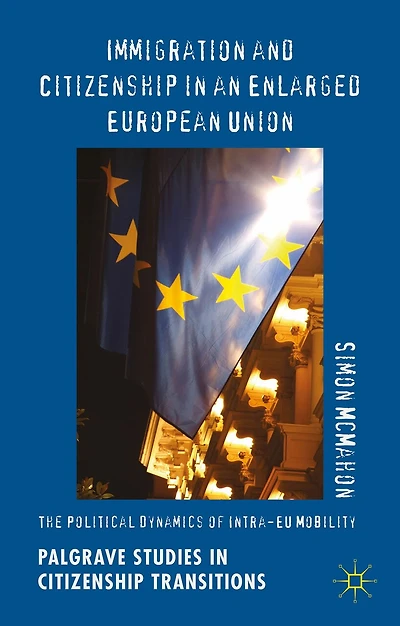 Immigration and Citizenship an Enlarged European Union: The Political Dynamics of Intra-EU Mobility