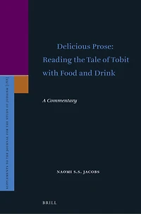 Delicious Prose: Reading the Tale of Tobit with Food and Drink: A Commentary