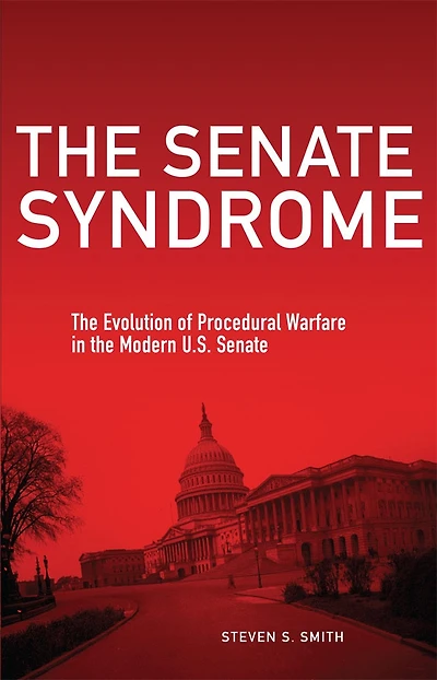 the Senate Syndrome: Evolution of Procedural Warfare Modern U.S.