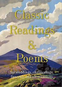 Classic Readings & Poems: For Weddings, Christenings, Funerals And All Occasions