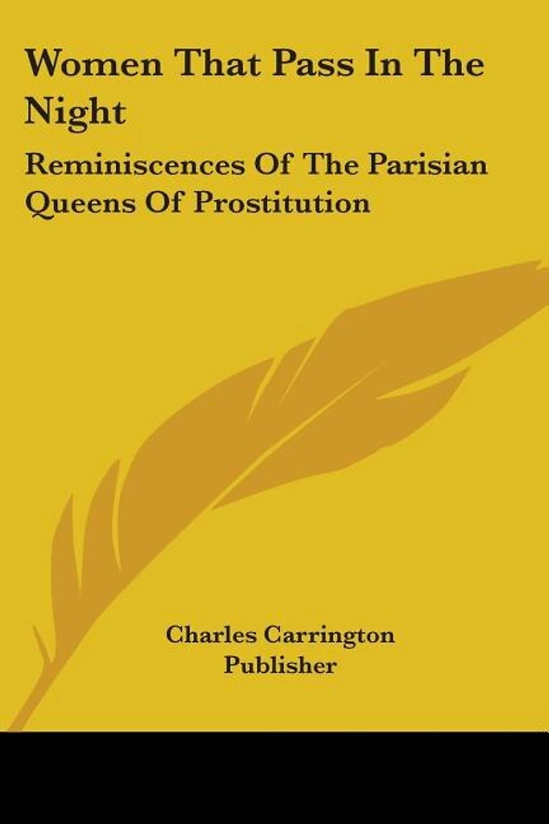 Women That Pass In The Night: Reminiscences Of The Parisian Queens Of Prostitution