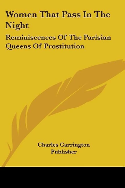 Women That Pass In The Night: Reminiscences Of The Parisian Queens Of Prostitution