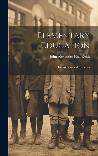 Elementary Education: Its Problems and Processes
