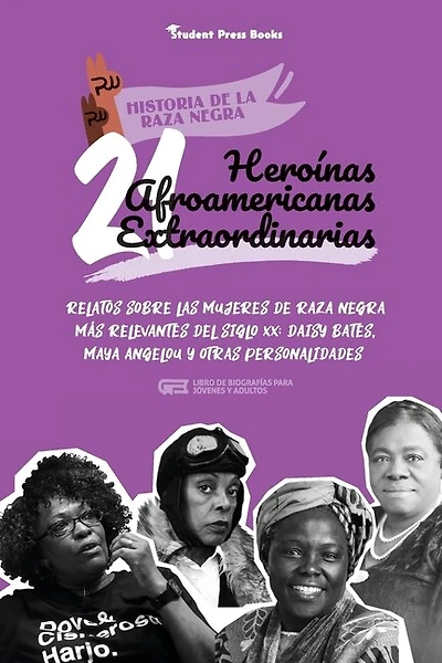 21 heroínas afroamericanas extraordinarias: Relatos sobre las mujeres de raza negra más relevantes del siglo XX: Daisy Bates, Maya Angelou y otras personalidades (Libro de biografías para jóvenes y adultos)