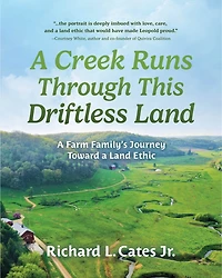 A Creek Runs Through This Driftless Land: A Farm Family’s Journey Toward a Land Ethic